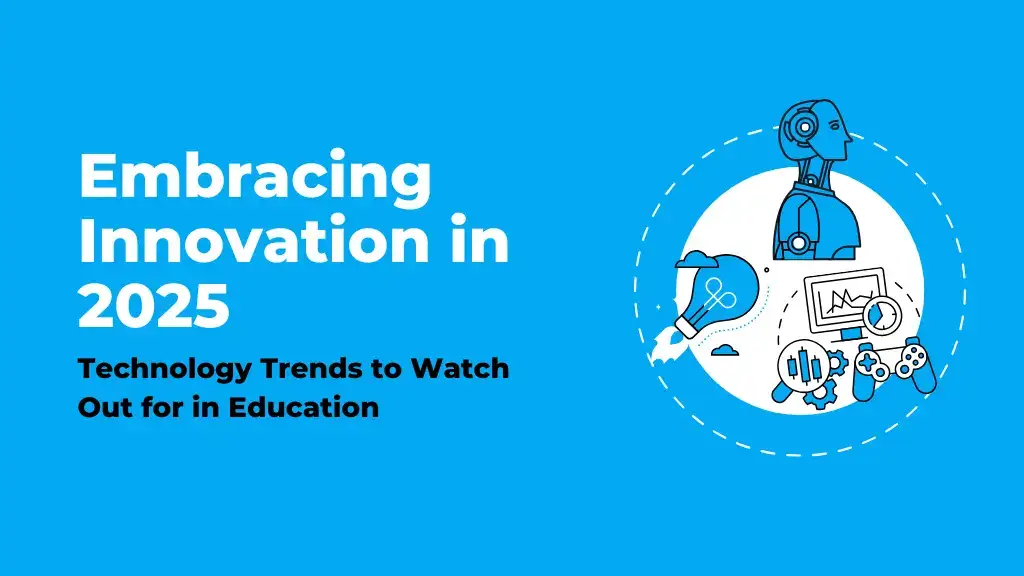 Read more about the article Embracing Innovation in 2025: Technology Trends to Watch Out for in Education