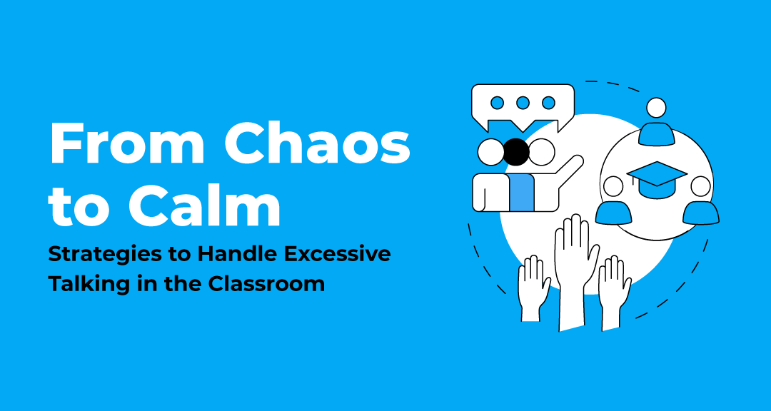 Read more about the article From Chaos to Calm: Strategies to Handle Excessive Talking in the Classroom