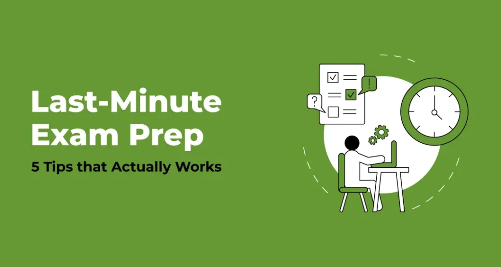 Last-Minute Exam Prep: 5 Tips that Actually Works