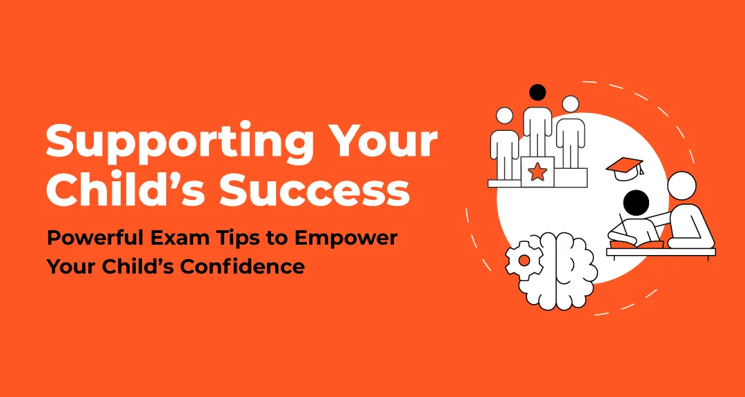 Read more about the article Supporting Your Child’s Success: Powerful Exam Tips to Empower Your Child’s Confidence
