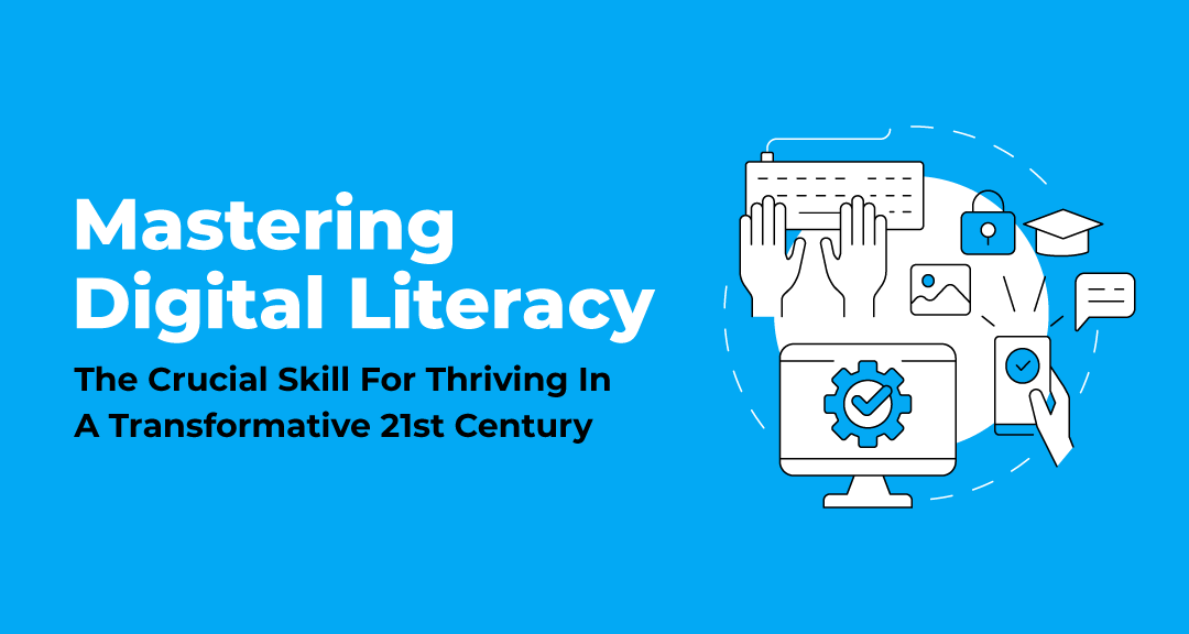 Read more about the article Mastering Digital Literacy: The Crucial Skill For Thriving In A Transformative 21st Century