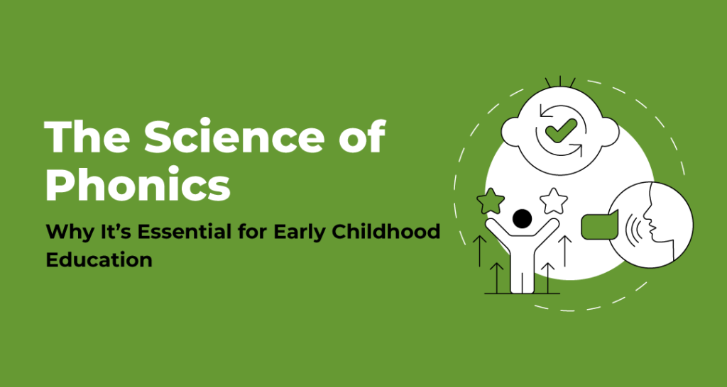 The Science of Phonics: Why It’s Essential for Early Childhood Education