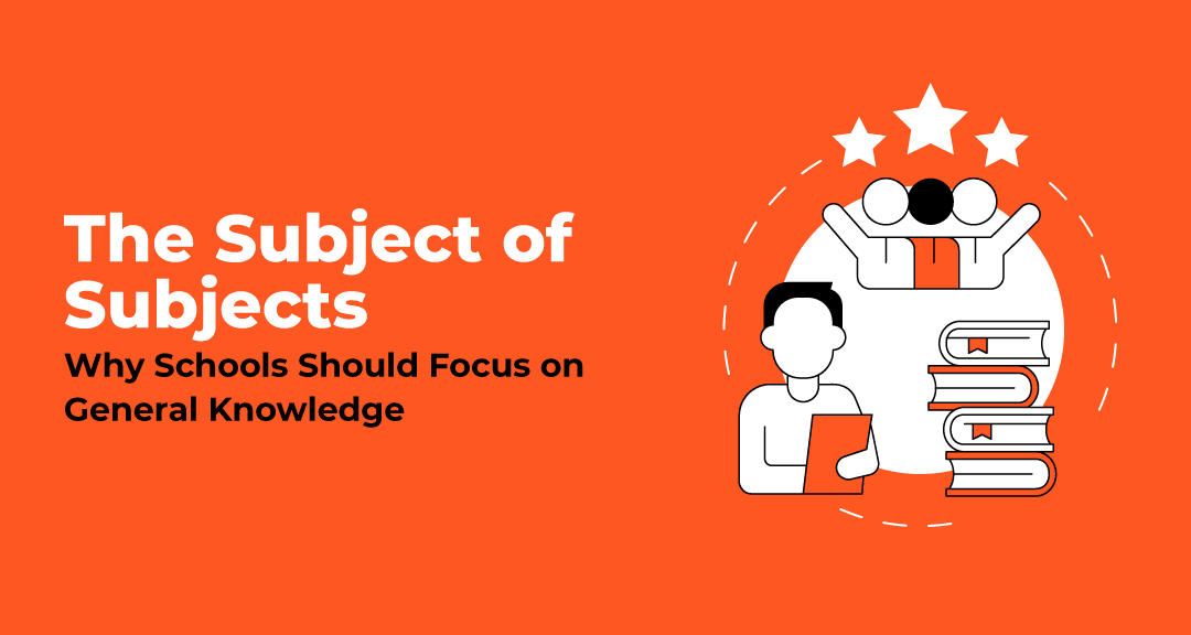 Why Schools Need to Teach General Knowledge