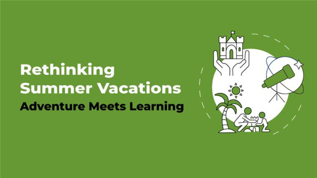 Read more about the article Rethinking Summer Vacations: Adventure Meets Learning
